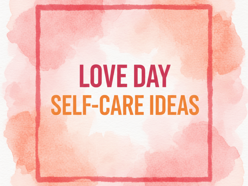 Love Day Self-Care&nbsp;Ideas